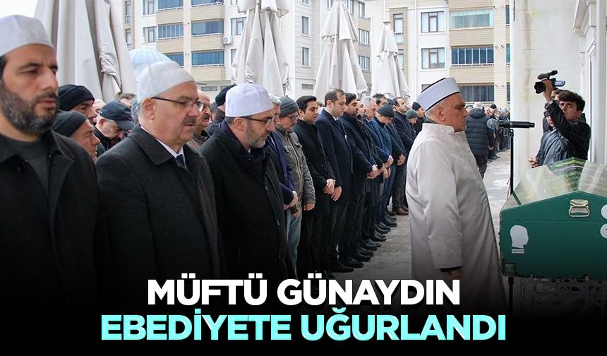 Müftü Günaydın ebediyete uğurlandı