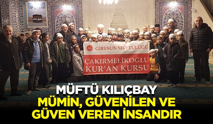 Müftü Kılıçbay: Mümin, güvenilen ve güven veren  insandır