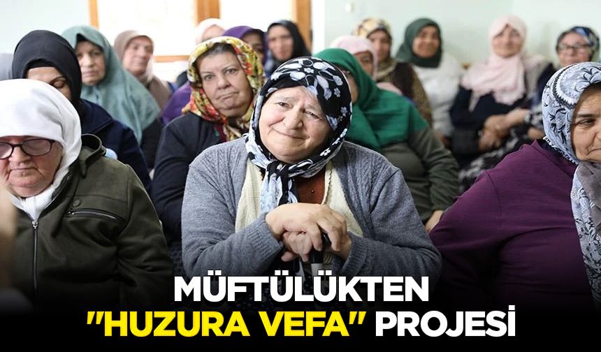 Müftülükten "Huzura Vefa" projesi