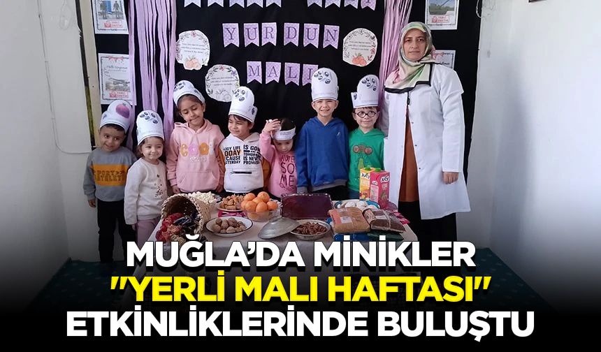 Muğla’da minikler, "Yerli Malı Haftası" etkinliklerinde buluştu