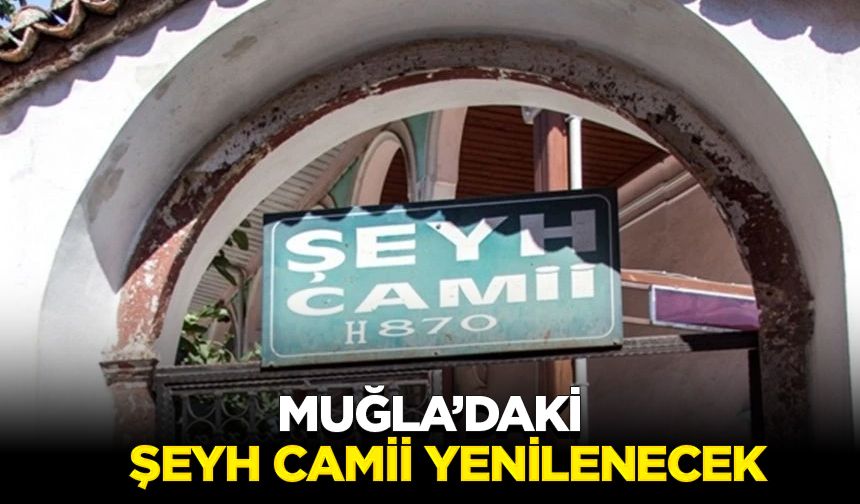 Muğla’daki Şeyh Camii yenilenecek