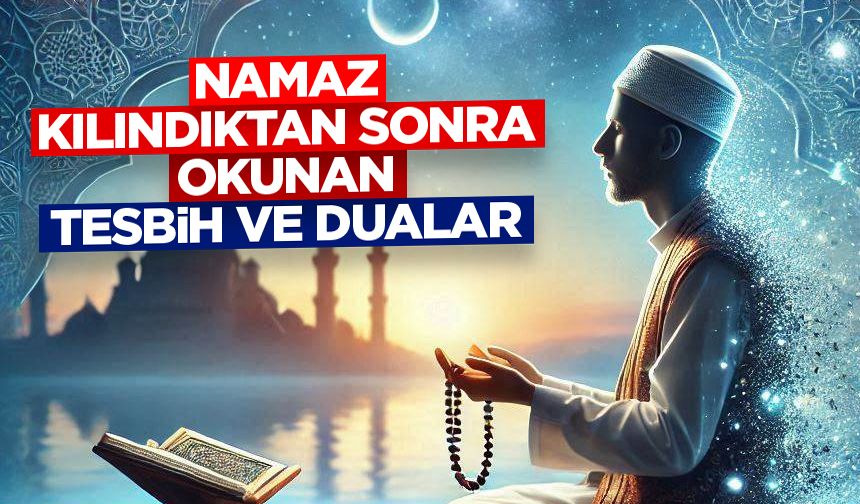 Namaz Kılındıktan Sonra Okunan Tesbih ve Dualar