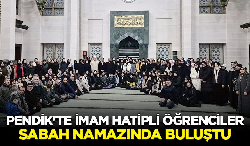 Pendik'te İmam Hatipli öğrenciler sabah namazında buluştu