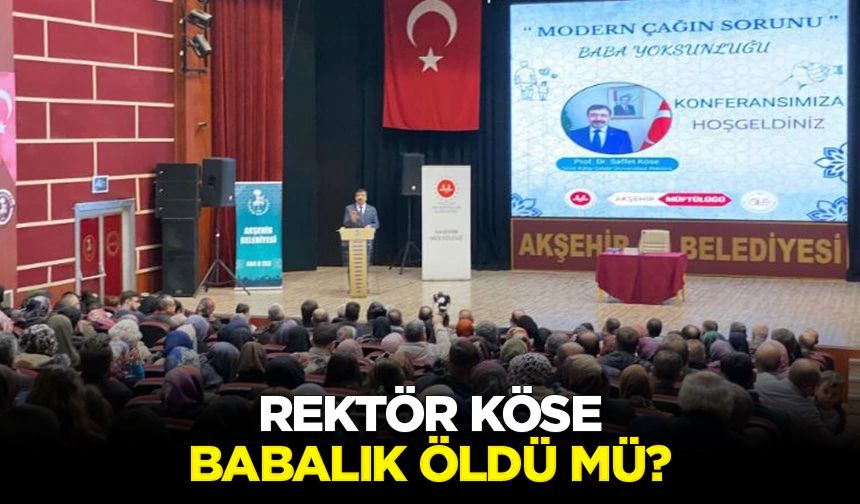 Rektör Köse: Babalık öldü mü?