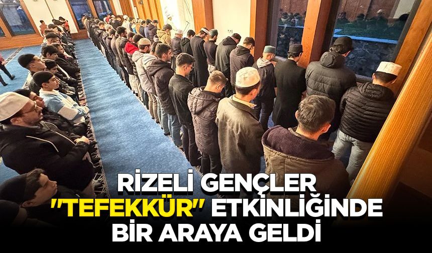 Rizeli gençler "Tefekkür" etkinliğinde bir araya geldi