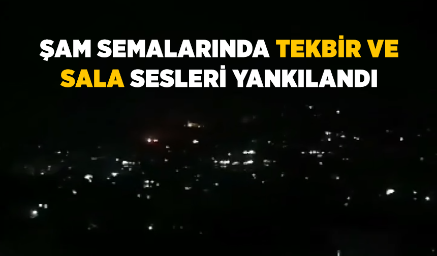 Şam semalarında tekbir ve sala sesleri yankılandı