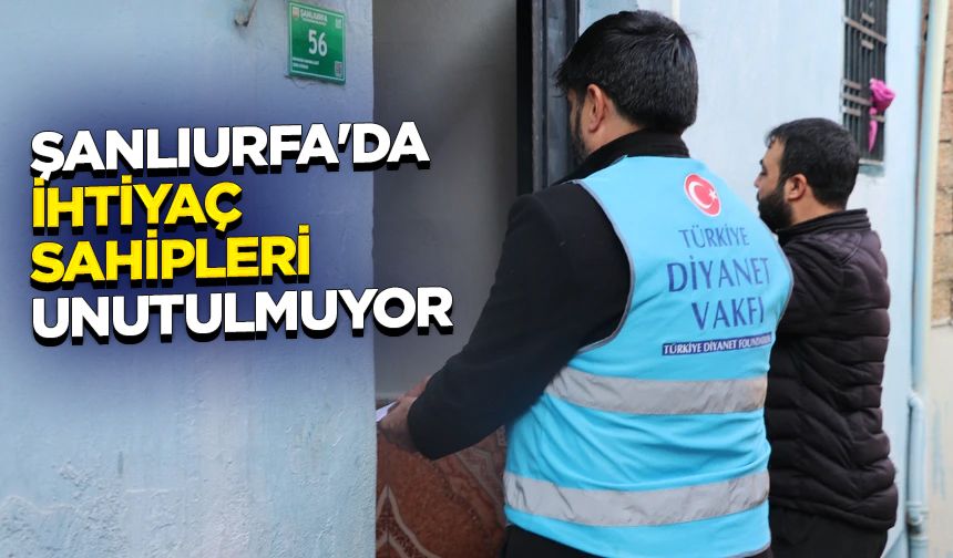 Şanlıurfa'da ihtiyaç sahipleri unutulmuyor