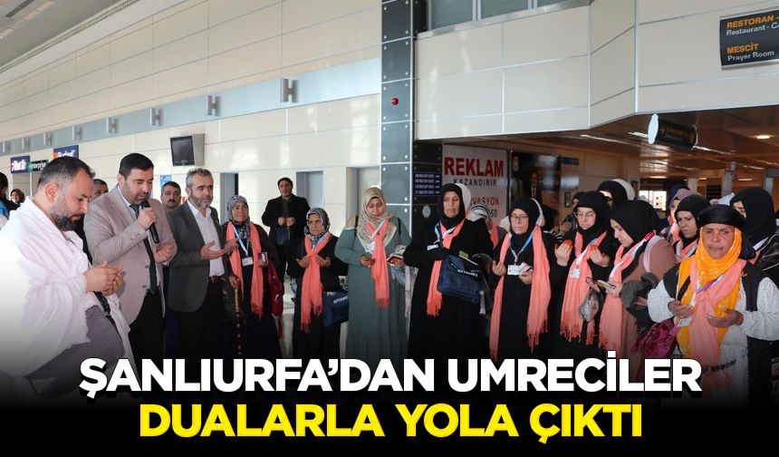 Şanlıurfa’dan umreciler dualarla yola çıktı