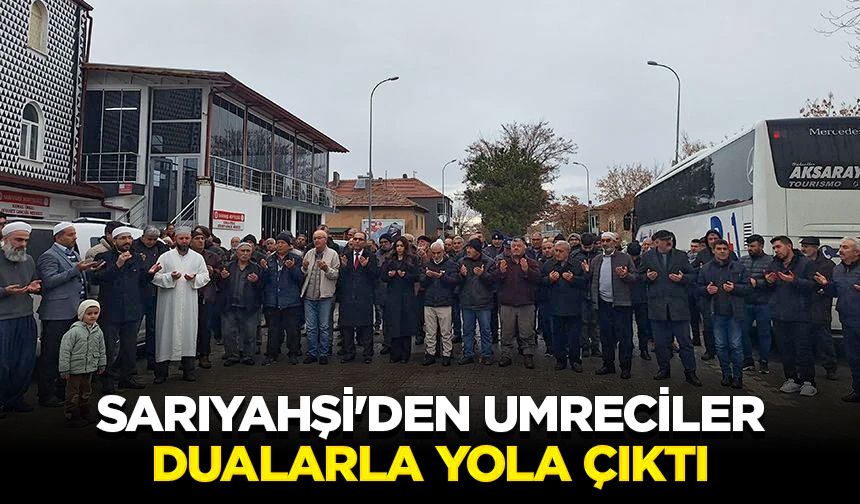 Sarıyahşi'den umreciler dualarla yola çıktı