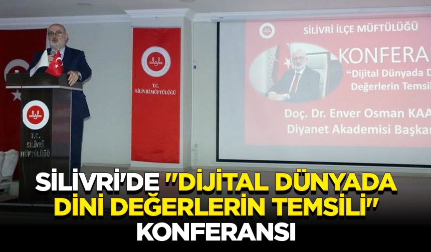 Silivri'de "Dijital Dünyada Dini Değerlerin Temsili" konferansı