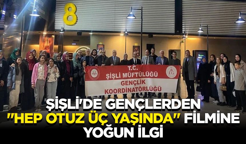 Şişli'de gençlerden "Hep Otuz Üç Yaşında" filmine yoğun ilgi