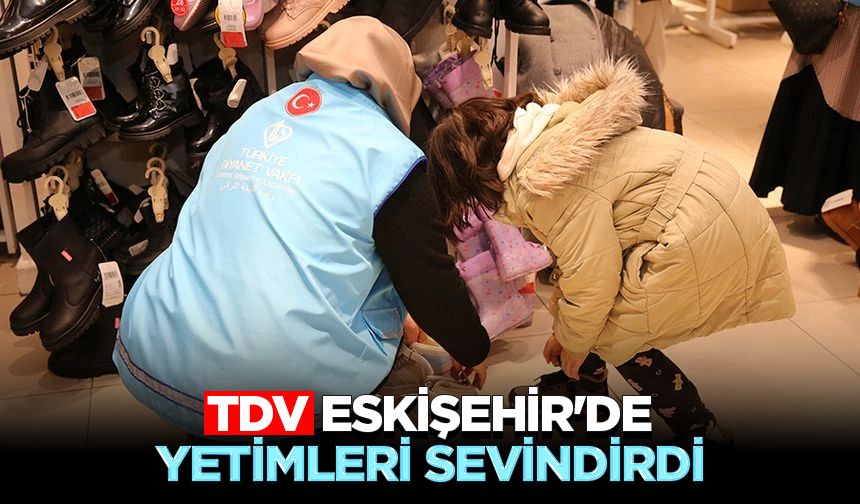 TDV, Eskişehir'de yetimleri sevindirdi