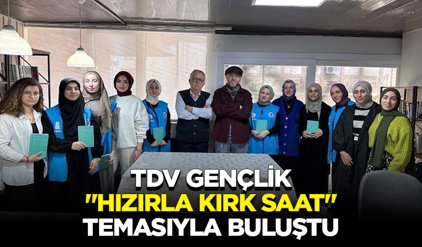 TDV Gençlik, "Hızırla Kırk Saat" temasıyla buluştu