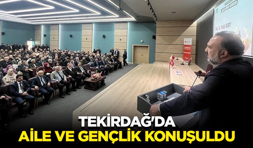 Tekirdağ'da aile ve gençlik konuşuldu