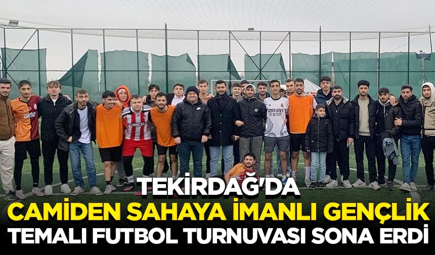 Tekirdağ'da "Camiden Sahaya İmanlı Gençlik" temalı futbol turnuvası sona erdi