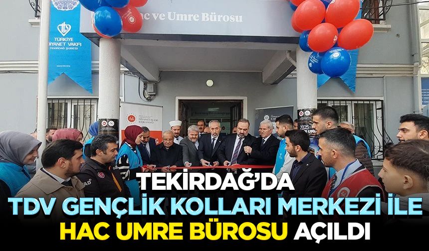 Tekirdağ’da TDV Gençlik Kolları Merkezi ile Hac Umre Bürosu açıldı