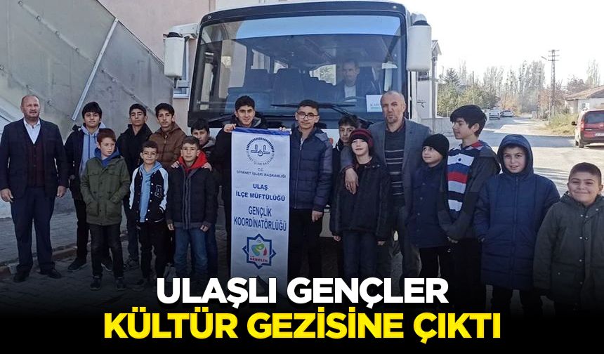 Ulaşlı gençler kültür gezisine çıktı