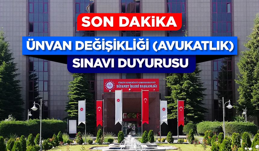 Ünvan Değişikliği (Avukatlık) Sınavı Duyurusu