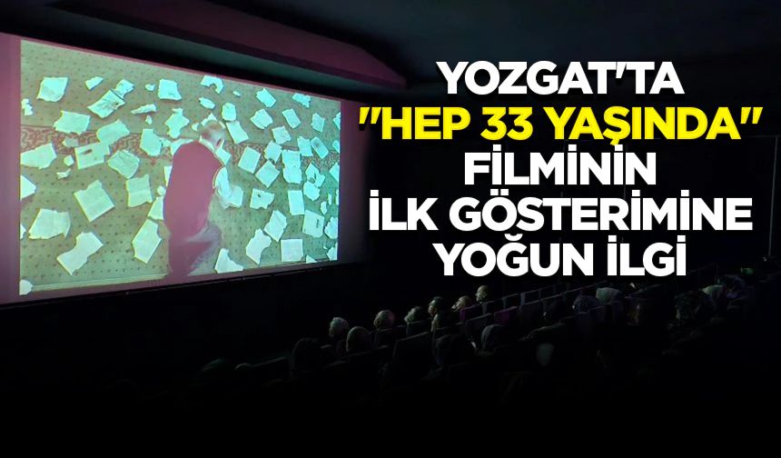 Yozgat'ta "Hep 33 Yaşında" filminin ilk gösterimine yoğun ilgi