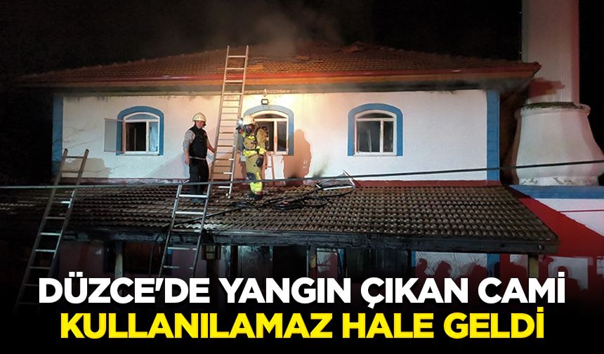 Düzce'de yangın çıkan cami kullanılamaz hale geldi