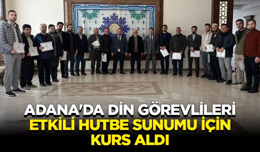 Adana'da din görevlileri etkili hutbe sunumu için kurs aldı