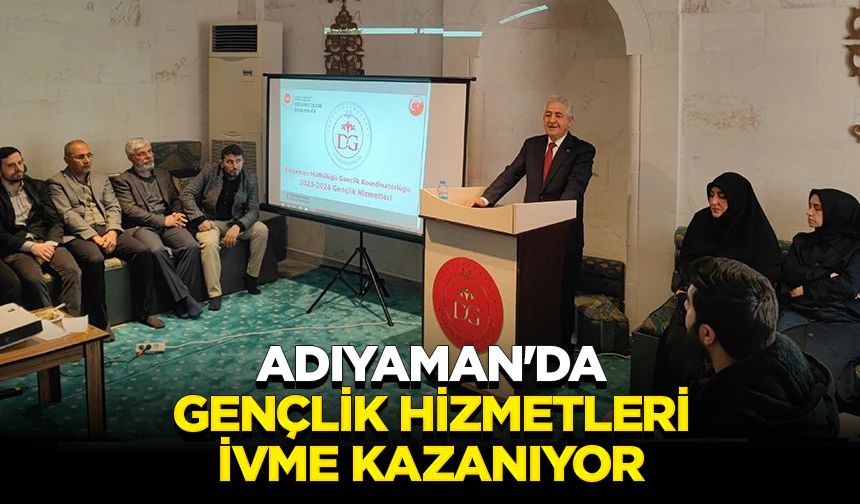 Adıyaman'da gençlik hizmetleri ivme kazanıyor