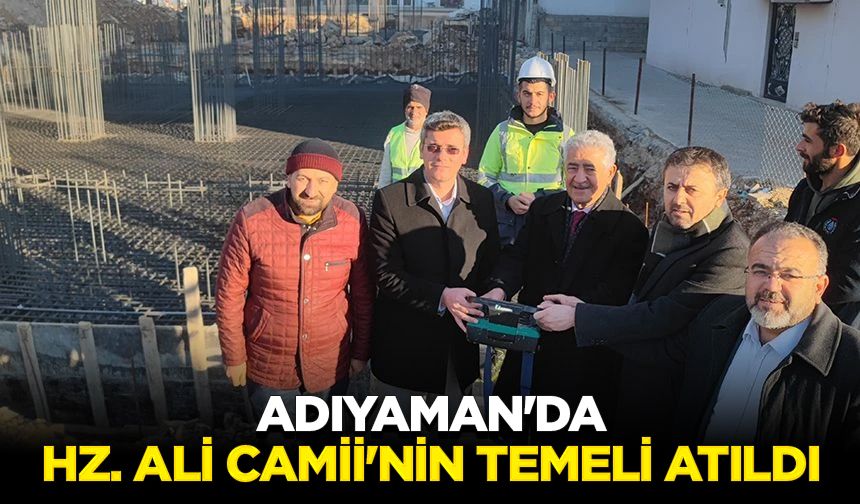 Adıyaman'da Hz. Ali Camii'nin temeli atıldı