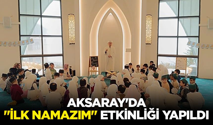 Aksaray'da "İlk Namazım" etkinliği yapıldı