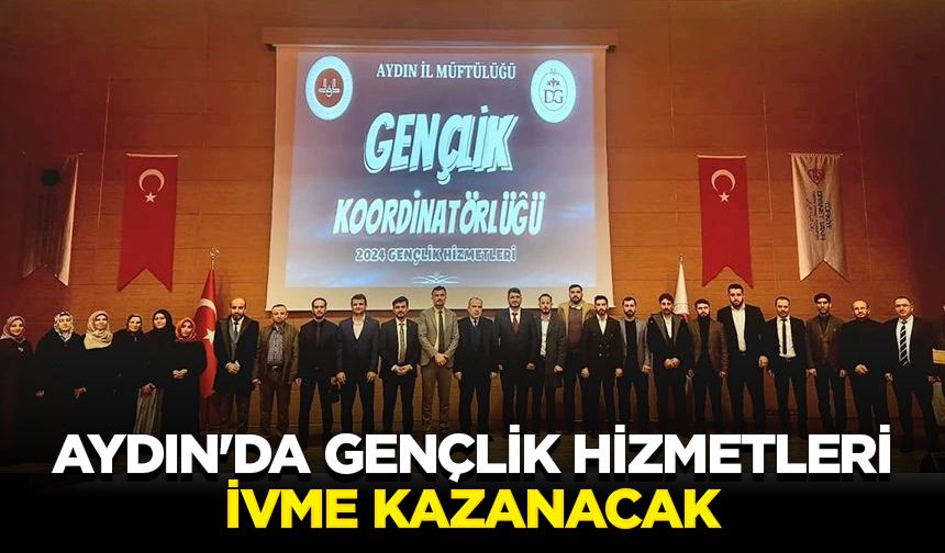 Aydın'da gençlik hizmetleri ivme kazanacak