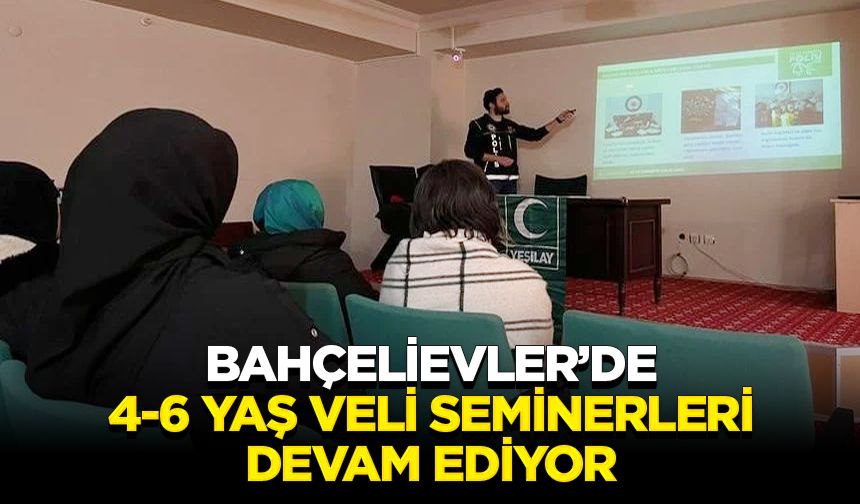 Bahçelievler’de 4-6 yaş veli seminerleri devam ediyor