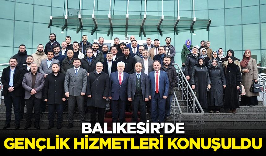 Balıkesir’de gençlik hizmetleri konuşuldu