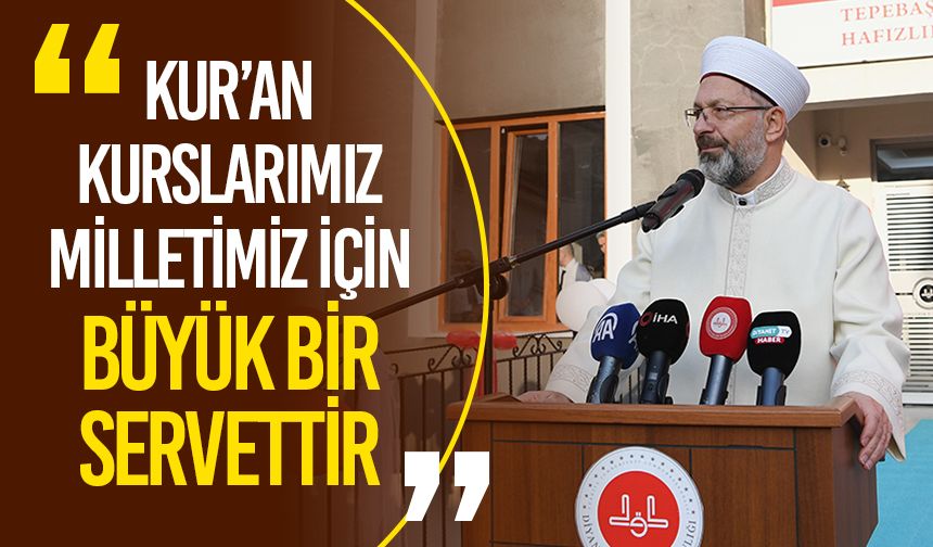 Başkan Erbaş: Kur’an kurslarımız milletimiz için büyük bir servettir