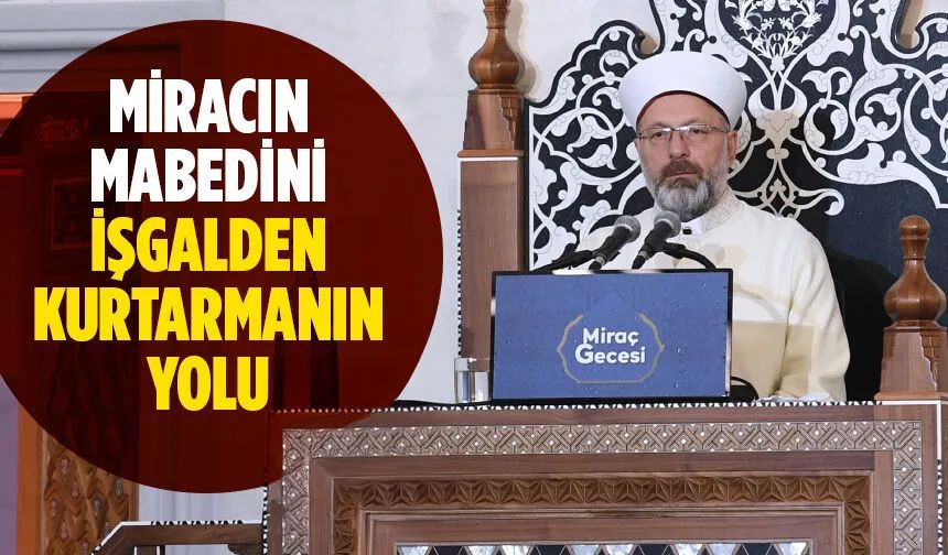 Başkan Erbaş: Miracın mabedini işgalden kurtarmanın yolu İslam ümmeti olarak birlikte hareket etmekten geçmektedir