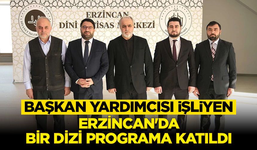 Başkan Yardımcısı İşliyen, Erzincan'da bir dizi programa katıldı