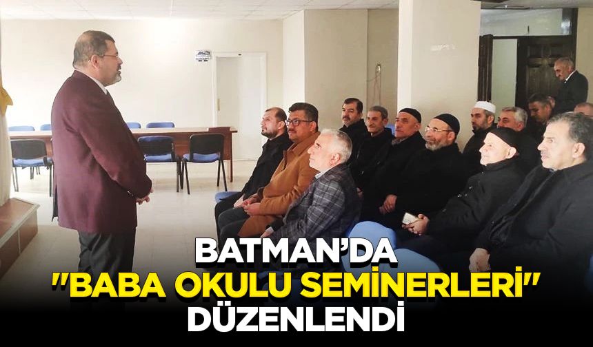 Batman'da "Baba Okulu Seminerleri" düzenlendi