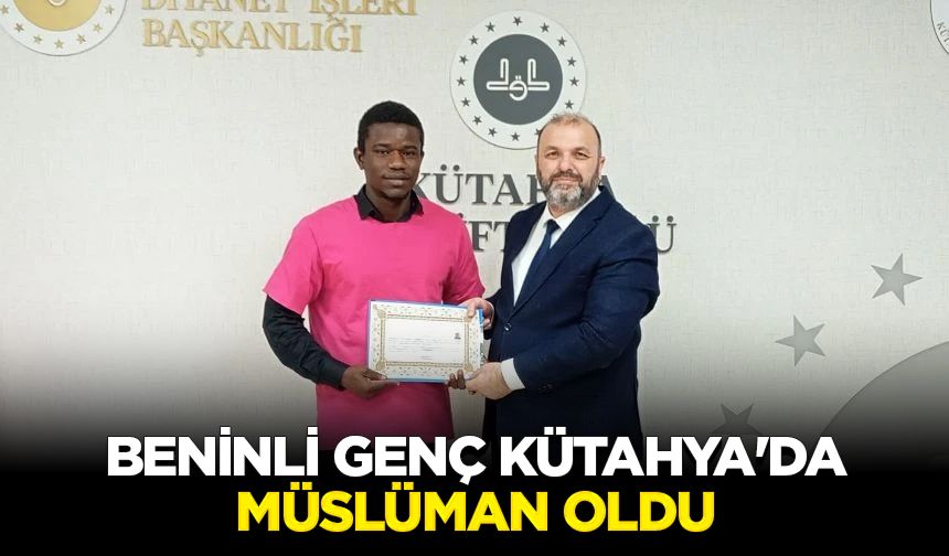 Beninli genç Kütahya'da Müslüman oldu