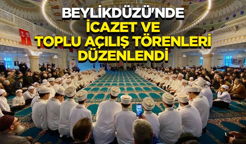 Beylikdüzü'nde icazet ve toplu açılış törenleri düzenlendi