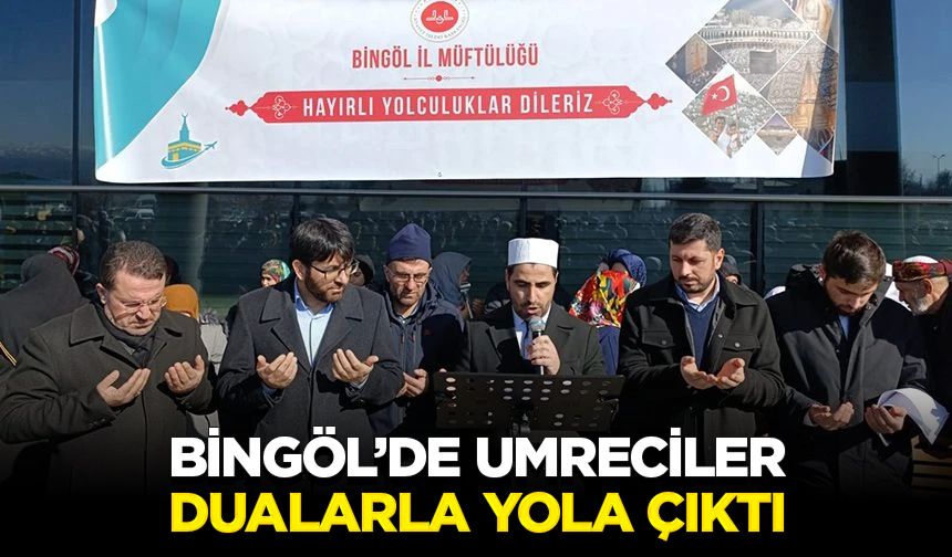 Bingöl’de umreciler dualarla yola çıktı