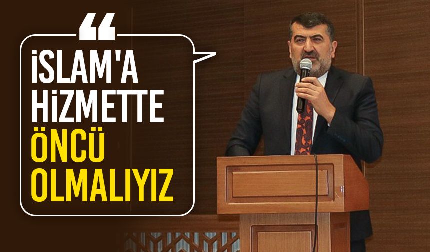 Bircan: İslam'a hizmette öncü olmalıyız