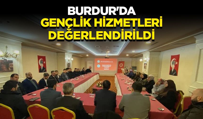 Burdur'da gençlik hizmetleri değerlendirildi