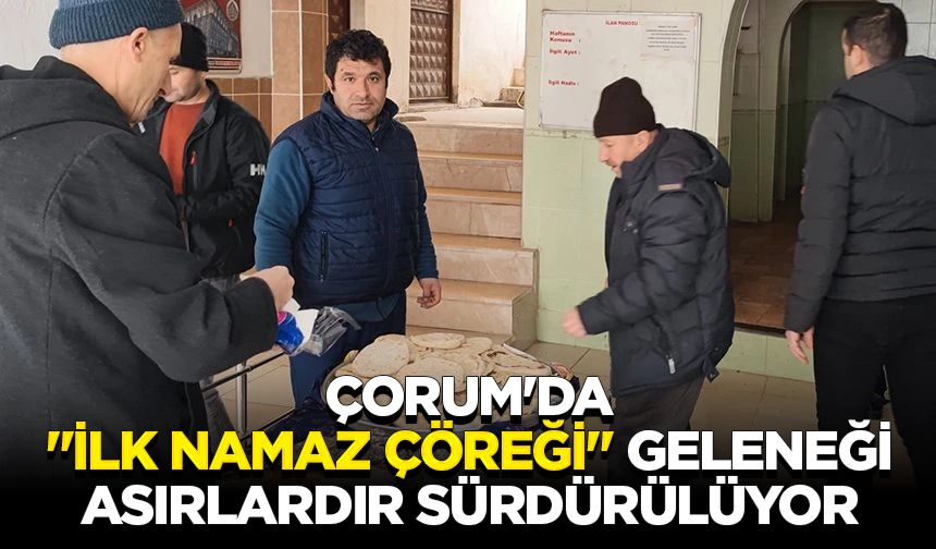 Çorum'da "İlk namaz çöreği" geleneği asırlardır sürdürülüyor