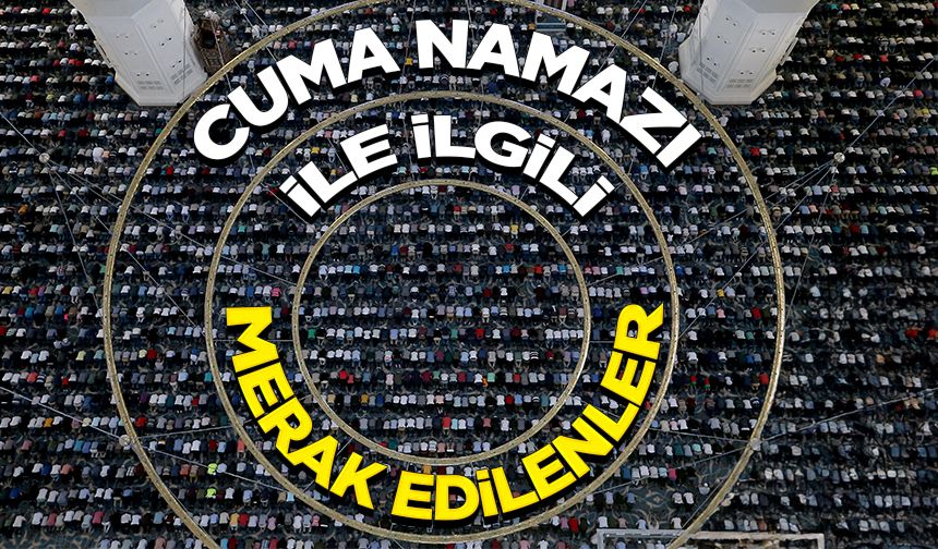 Cuma Namazı İle İlgili Merak Edilenler