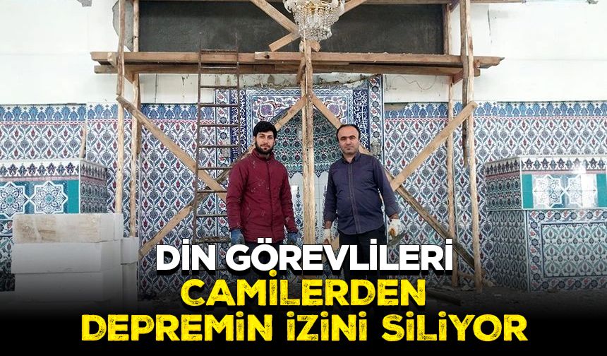 Din görevlileri camilerden depremin izini siliyor