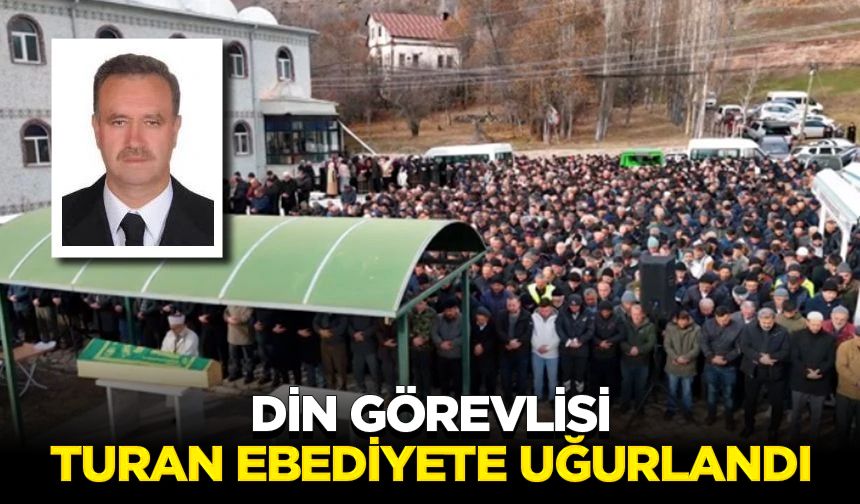 Din görevlisi Turan ebediyete uğurlandı