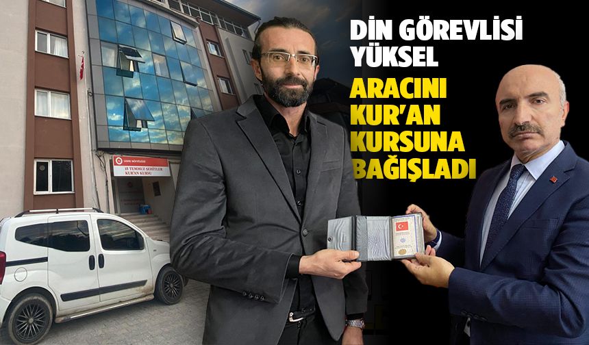 Din görevlisi Yüksel, aracını Kur'an kursuna bağışladı