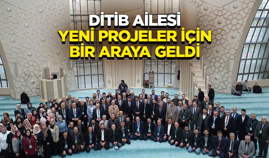 DİTİB ailesi, yeni projeler için bir araya geldi