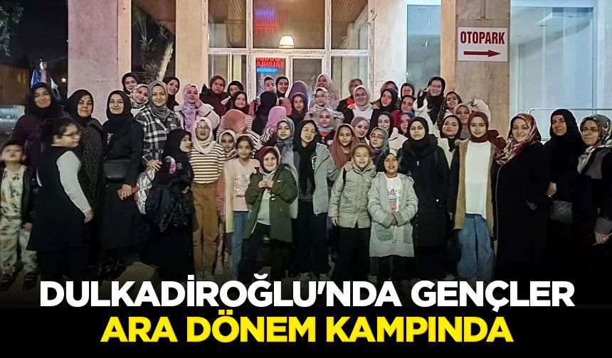 Dulkadiroğlu'nda gençler ara dönem kampında