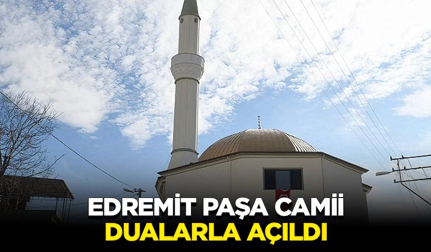 Edremit Paşa Camii dualarla açıldı