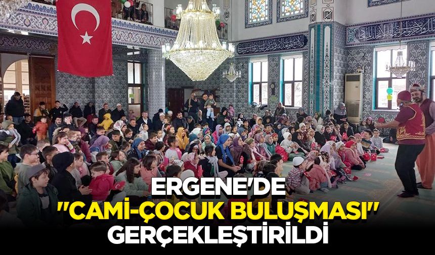 Ergene'de "Cami-Çocuk Buluşması" gerçekleştirildi