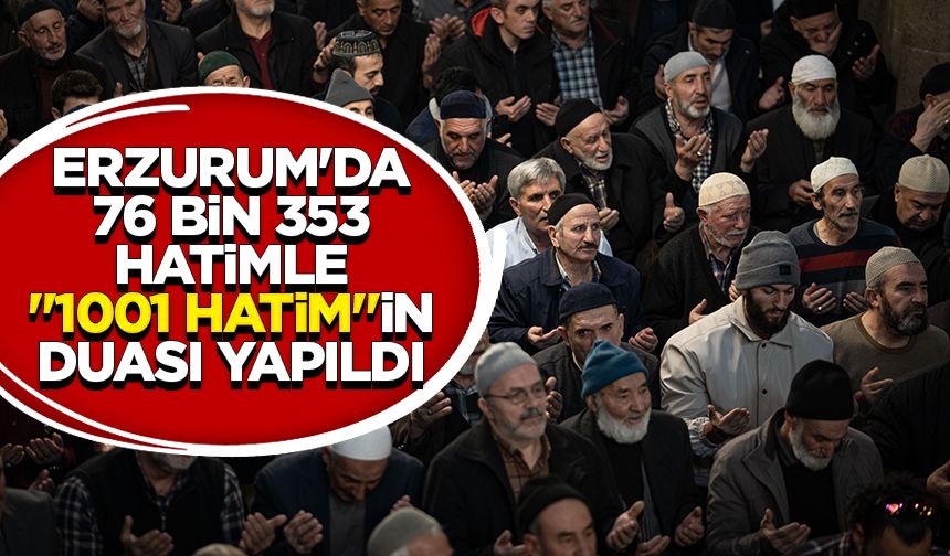 Erzurum'da 76 bin 353 hatimle "1001 Hatim"in duası yapıldı